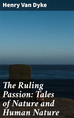 The Ruling Passion: Tales of Nature and Human Nature (eBook, ePUB) - Van Dyke, Henry