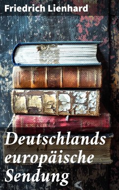 Deutschlands europäische Sendung (eBook, ePUB) - Lienhard, Friedrich