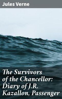 The Survivors of the Chancellor: Diary of J.R. Kazallon, Passenger (eBook, ePUB) - Verne, Jules