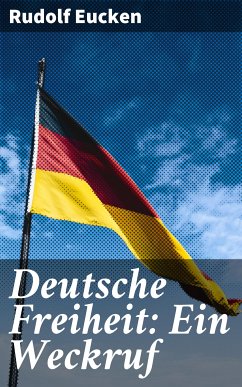 Deutsche Freiheit: Ein Weckruf (eBook, ePUB) - Eucken, Rudolf