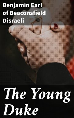 The Young Duke (eBook, ePUB) - Disraeli, Benjamin, Earl of Beaconsfield