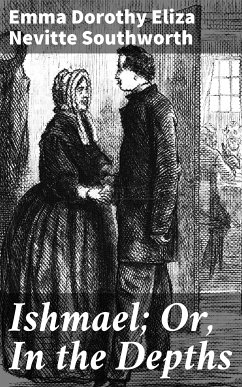 Ishmael; Or, In the Depths (eBook, ePUB) - Southworth, Emma Dorothy Eliza Nevitte