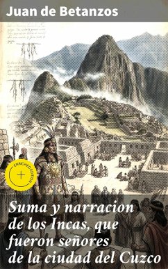 Cover Suma y narracion de los Incas, que fueron señores de la ciudad del Cuzco (eBook, ePUB)
