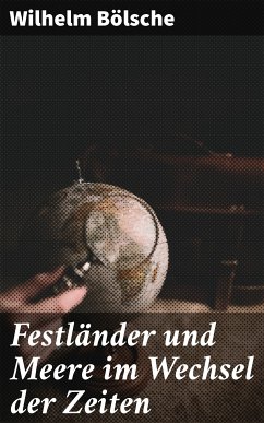 Festländer und Meere im Wechsel der Zeiten (eBook, ePUB) - Bölsche, Wilhelm