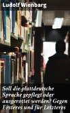 Soll die plattdeutsche Sprache gepflegt oder ausgerottet werden? Gegen Ersteres und für Letzteres (eBook, ePUB)