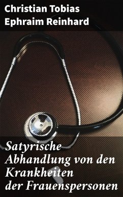 Satyrische Abhandlung von den Krankheiten der Frauenspersonen (eBook, ePUB) - Reinhard, Christian Tobias Ephraim