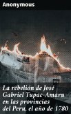La rebelión de José Gabriel Tupac-Amaru en las provincias del Peru, el año de 1780 (eBook, ePUB)