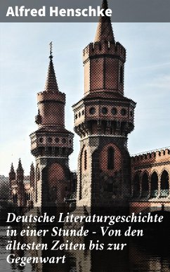 Deutsche Literaturgeschichte in einer Stunde - Von den ältesten Zeiten bis zur Gegenwart (eBook, ePUB) - Henschke, Alfred