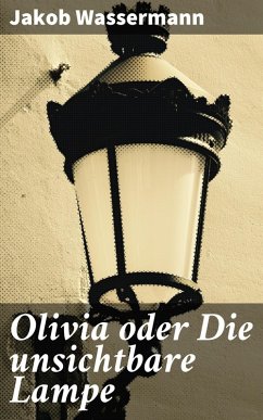 Olivia oder Die unsichtbare Lampe (eBook, ePUB) - Wassermann, Jakob