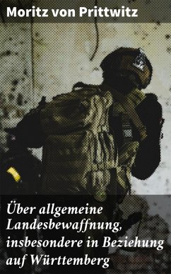 Über allgemeine Landesbewaffnung, insbesondere in Beziehung auf Württemberg (eBook, ePUB) - Prittwitz, Moritz Von