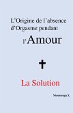 L'origine de l'absence d'orgasme pendant l'Amour + la solution (eBook, ePUB)