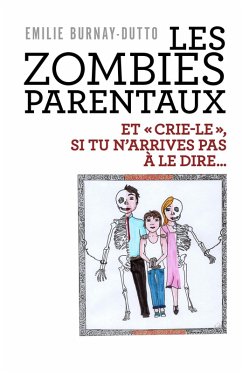 Les Zombies parentaux (eBook, ePUB) - Emilie BURNAY-DUTTO, Burnay-Dutto