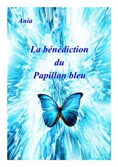 La Benediction du papillon bleu (eBook, ePUB) - Ania, Ania