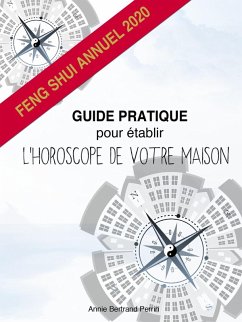 GUIDE PRATIQUE POUR ETABLIR L'HOROSCOPE DE VOTRE MAISON - Feng shui annuel 2020 (eBook, ePUB) - Annie BERTRAND PERRIN, Bertrand Perrin