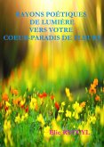 Rayons poetiques de lumiere vers votre cA ur-paradis de fleurs (eBook, ePUB) Rayons poetiques de lumiere vers votre cA ur-paradis de fleurs (eBook, ePUB)