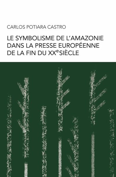Le Symbolisme de l'Amazonie dans la presse europeenne de la fin du XXe siecle (eBook, ePUB) Le Symbolisme de l'Amazonie dans la presse europeenne de la fin du XXe siecle (eBook, ePUB)