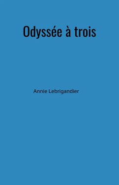 Odyssee a trois (eBook, ePUB) - Annie Lebrigandier, Lebrigandier
