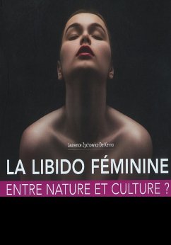 Libido Feminine : entre Nature et Culture ? (eBook, ePUB) - Laurence Z. de Kerno, de Kerno