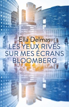 Les yeux rives sur mes ecrans Bloomberg (eBook, ePUB) - Ella Delmas, Delmas