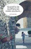 Quand la vie soufflera ses vraies couleurs... (eBook, ePUB)
