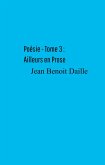 Poesie - Tome 3 : Ailleurs en Prose (eBook, ePUB) Poesie - Tome 3 : Ailleurs en Prose (eBook, ePUB)