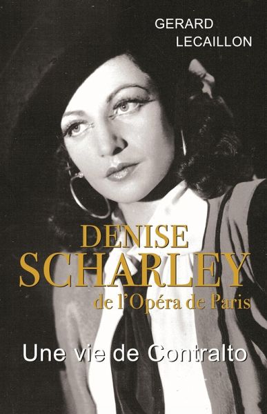 Denise Scharley de l'Opera de Paris Une vie de contralto (eBook, ePUB) Denise Scharley de l'Opera de Paris Une vie de contralto (eBook, ePUB)