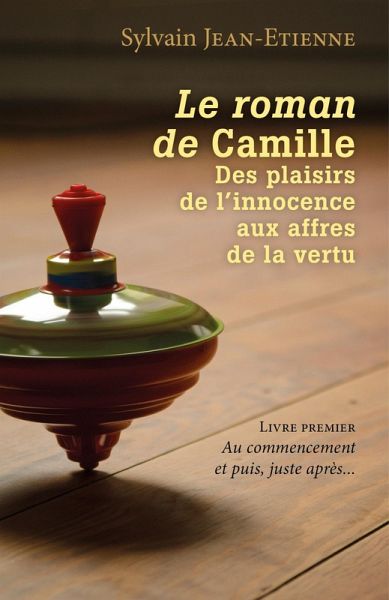 Le roman de Camille Des plaisirs de l'innocence aux affres de la vertu (eBook, ePUB)