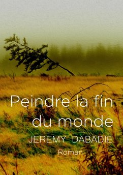 Peindre la fin du monde (eBook, ePUB) - Jeremy Dabadie, Dabadie