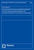 Die Zweckbestimmung von Medizinprodukten und ihre Auswirkung auf Haftung und Verantwortlichkeit von Anwender und Betreib