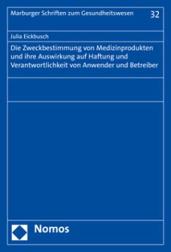 Die Zweckbestimmung von Medizinprodukten und ihre Auswirkung auf Haftung und Verantwortlichkeit von Anwender und Betreib - Eickbusch, Julia