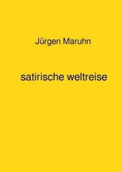 satirische weltreise - Maruhn, Jürgen