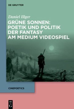 Grüne Sonnen: Poetik und Politik der Fantasy am Medium Videospiel - Illger, Daniel