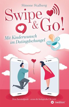 Swipe & Go! Mit Kinderwunsch im Datingdschungel - Stalberg, Simone