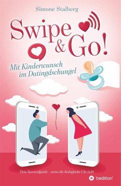 Swipe & Go! Mit Kinderwunsch im Datingdschungel - Stalberg, Simone