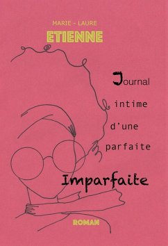 Journal intime d'une parfaite imparfaite (eBook, ePUB) - Marie-Laure Etienne, Etienne