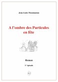 A l'ombre des Particules en fete (eBook, ePUB)