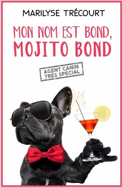 Mon nom est Bond, Mojito Bond (eBook, ePUB) - Marilyse Trecourt, Trecourt