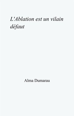 L'Ablation est un vilain defaut (eBook, ePUB) - Alma Dumarau, Dumarau