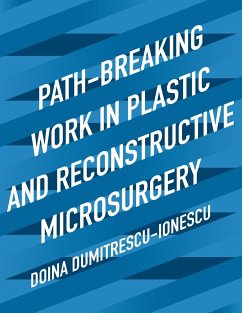 Path-Breaking Work in Plastic and Reconstructive Microsurgery - Dumitrescu-Ionescu, Doina