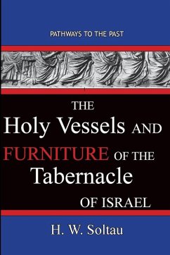 The Holy Vessels and Furniture of the Tabernacle of Israel - Soltau, H. W.