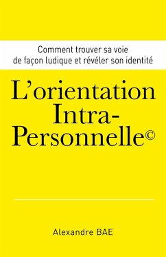 L'Orientation Intra-Personnelle(c) (eBook, ePUB) - Alexandre BAE, Bae