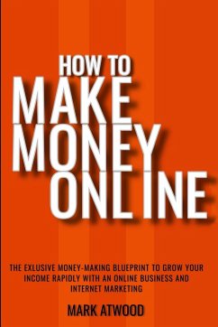 How to Make Money Online - Atwood, Mark