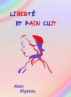 Liberte et Pain Cuit (eBook, ePUB) - Alain Rhyteau, Rhyteau