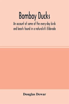 Cover Bombay ducks; an account of some of the every-day birds and beasts found in a naturalist's Eldorado