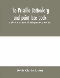 The Priscilla Battenberg and point lace book; a collection of lace stitches with working directions for braid laces - Clarke Brown, Nellie