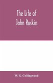 The life of John Ruskin