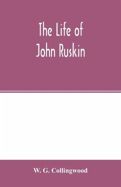 The life of John Ruskin - G. Collingwood, W.