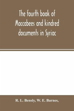 The fourth book of Maccabees and kindred documents in Syriac - L. Bensly, R.; E. Barnes, W.