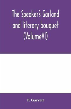 The speaker's garland and literary bouquet. (VolumeVI) - Garrett, P.