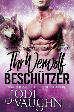 Ihr Werwolf Beschützer (Werwolf Wächter Romantik Serie, #2) (eBook, ePUB) - Vaughn, Jodi